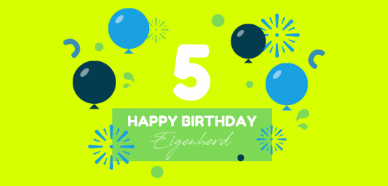 Happy Birthday, Eigenherd! Wir feiern 5-jähriges Jubiläum