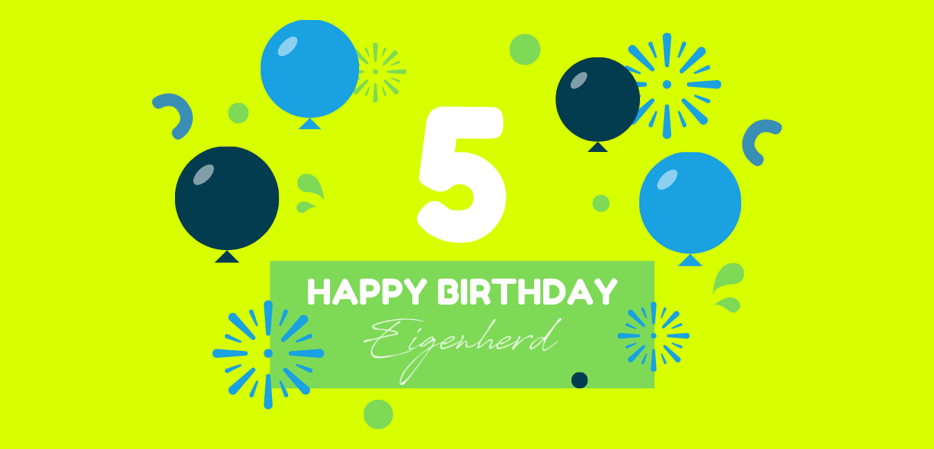 Happy Birthday, Eigenherd! Wir feiern 5-jähriges Jubiläum